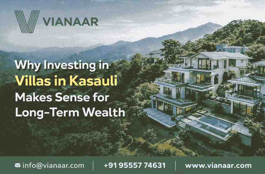 Why Investing in Kasauli Villas Builds Long-Term Wealth