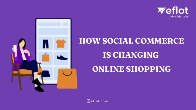 How Social Commerce is Changing Online Shopping – Eflot
