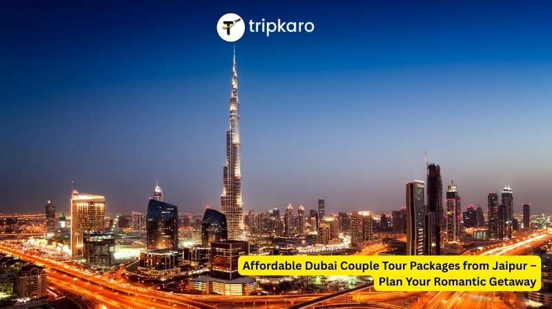 Affordable Dubai Couple Tour Packages from Jaipur