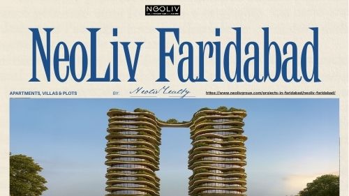 Neoliv Faridabad – Modern Township Living in NCR