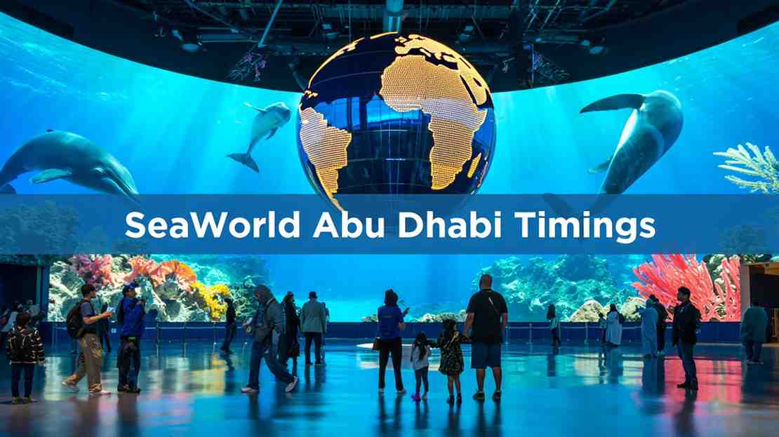 SeaWorld Abu Dhabi Timings: The Ultimate Planning Guide