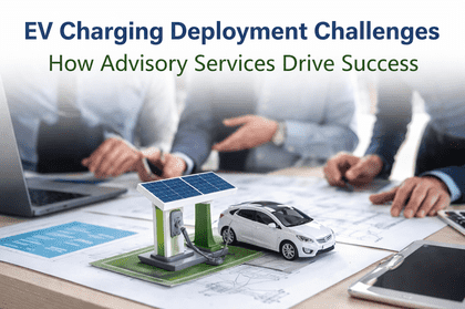 EV Charging Deployment Challenges & Advisory Solutions