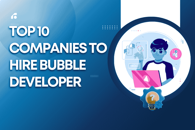Top 10 Companies to Hire Bubble Developer