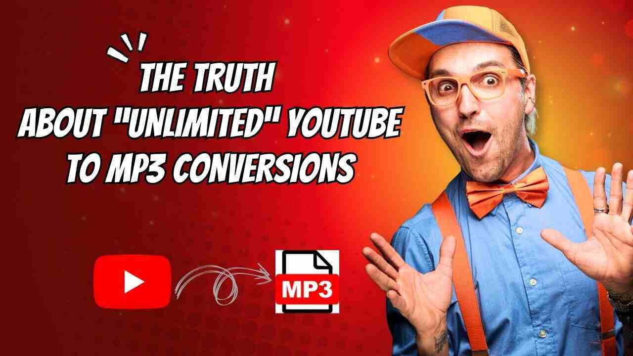 The Truth About “Unlimited” YouTube to MP3 Conversions