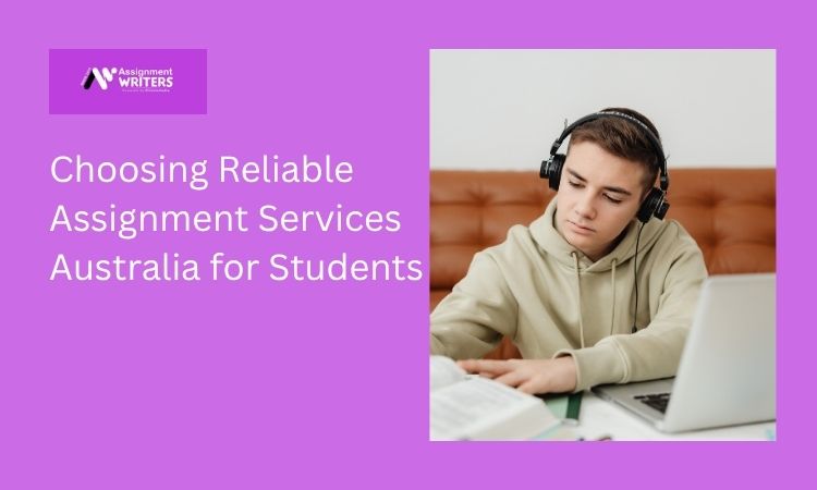 Choosing Reliable Assignment Services Australia