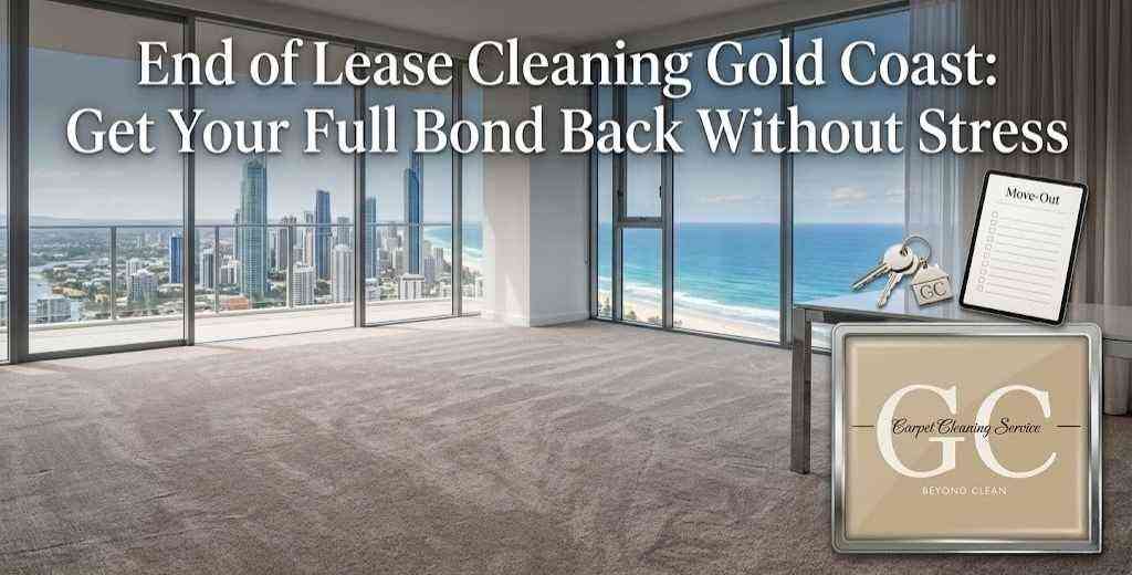 End of Lease Cleaning Gold Coast: Get Your Full Bond