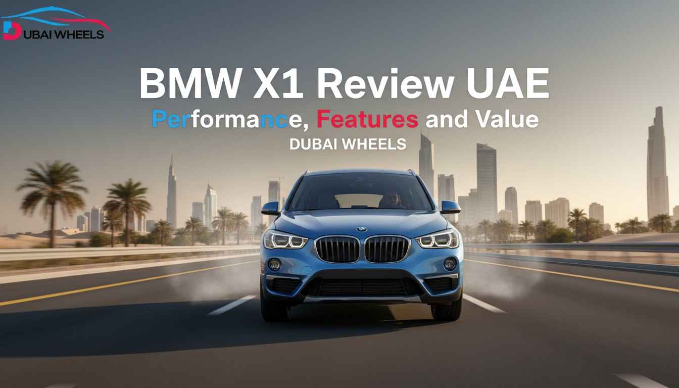 BMW x1 Review UAE – Performance, Features and Value