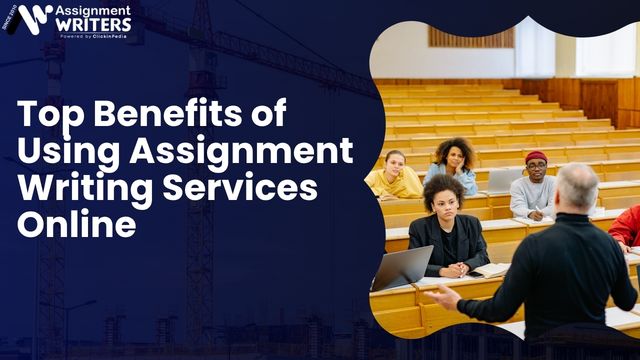 Top Benefits of Using Assignment Writing Services