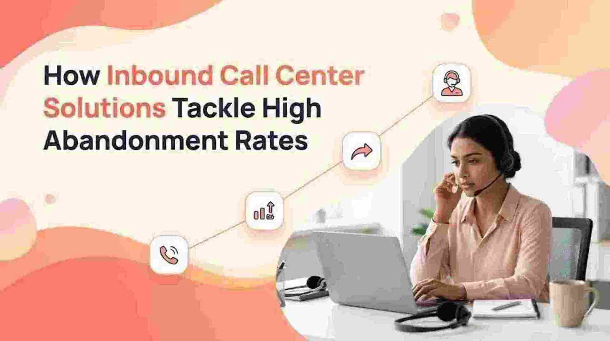 How Inbound Call Center Tackle High Abandonment Rates