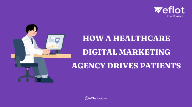 How a Digital Marketing Agency Drives Patients – Eflot