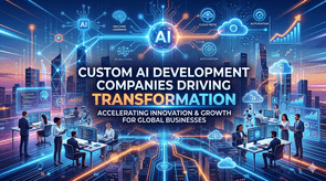 Custom AI Development Companies Driving Transformation