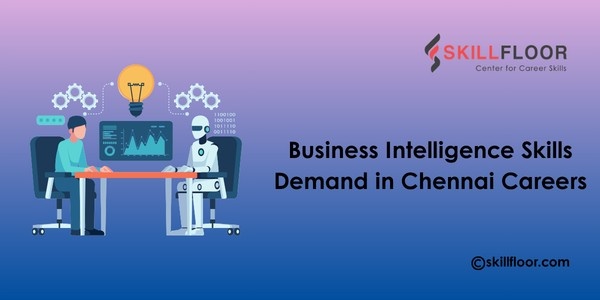 Business Intelligence Skills Demand in Chennai Careers