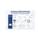 Designing CRM Dashboards That Deliver Business Insights