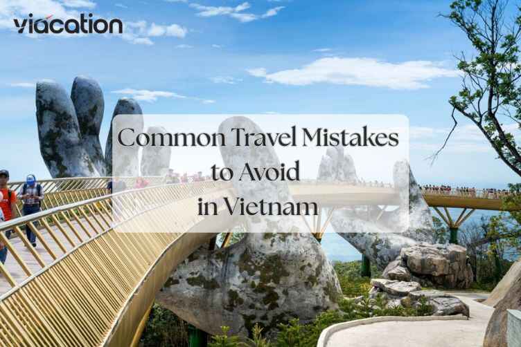 Common Travel Mistakes to Avoid in Vietnam