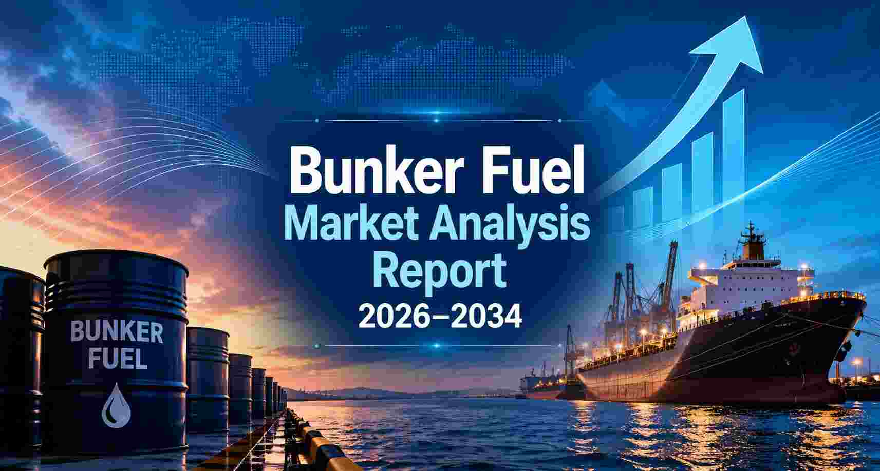 Bunker Fuel Market Size, Growth, and Forecast 2026-2034