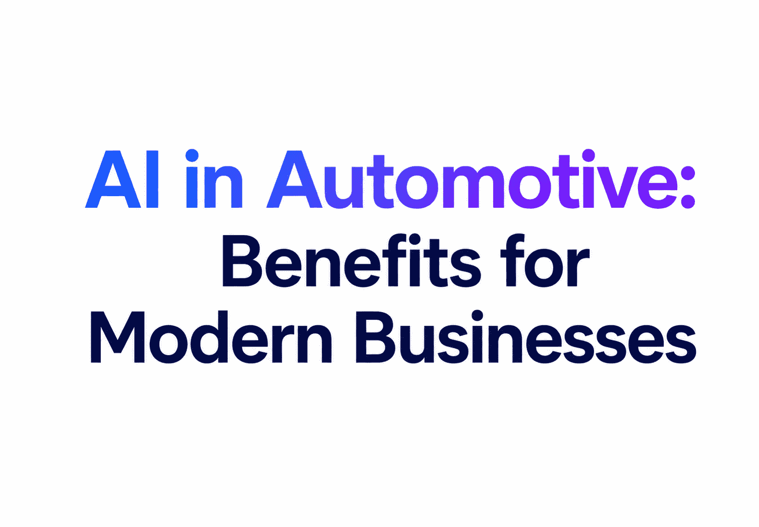 AI in Automotive: Benefits for Modern Businesses
