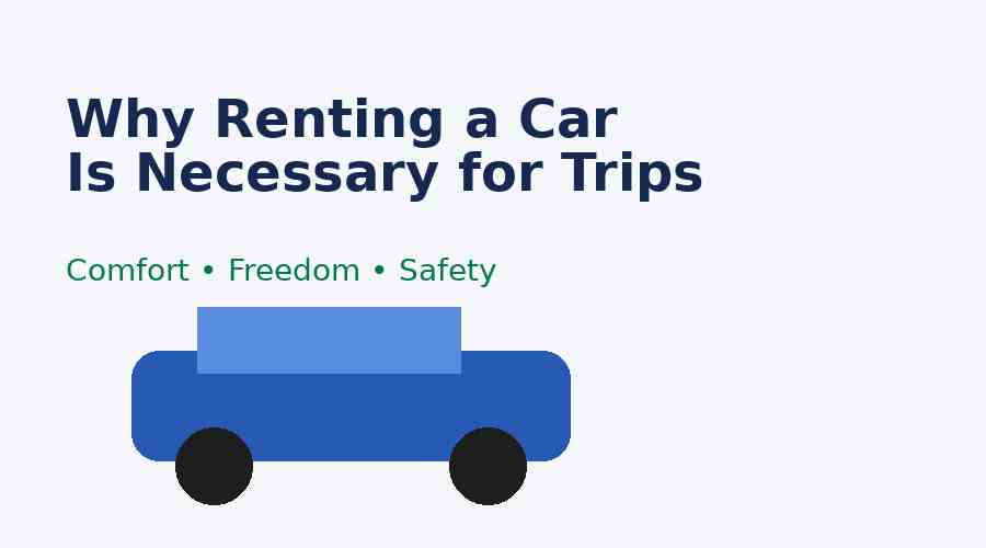 Why Renting a Car Is Necessary for Trips