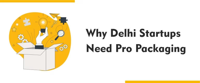 Why Delhi Startups Need Pro Packaging