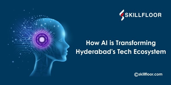 How AI is Transforming Hyderabad’s Tech Ecosystem