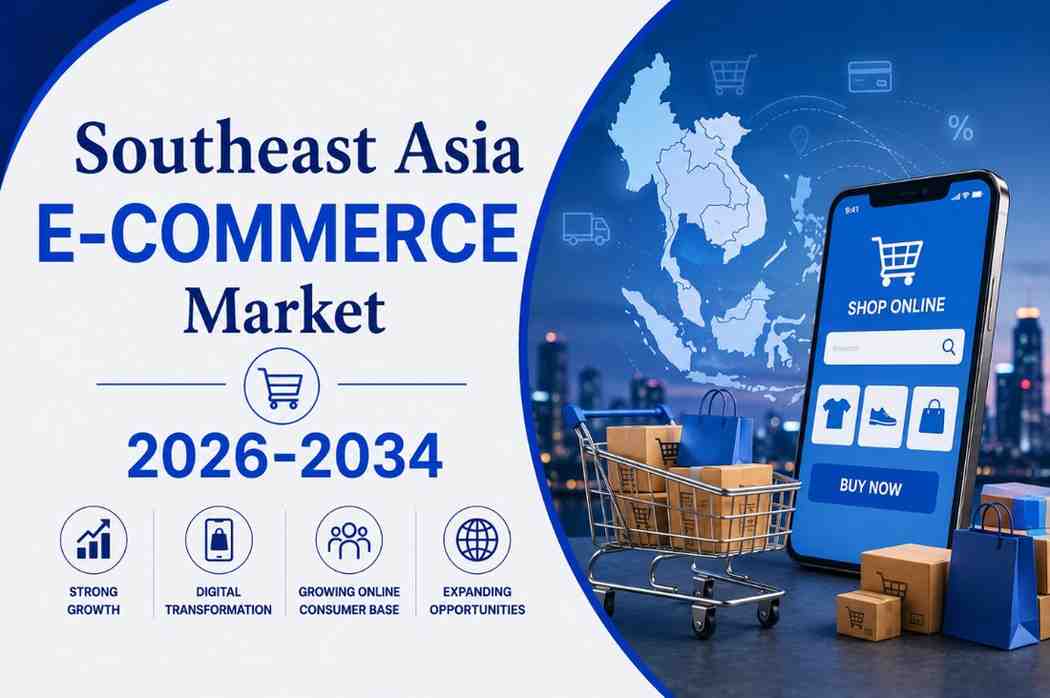 Southeast Asia E-commerce Market Share, Report 2026-34