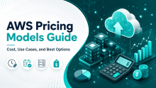 AWS Pricing Models Guide: Cost, Use Cases, Benefits