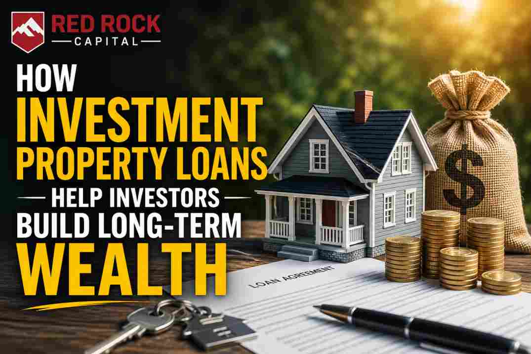 Investment Property Loans Build Long-Term Wealth