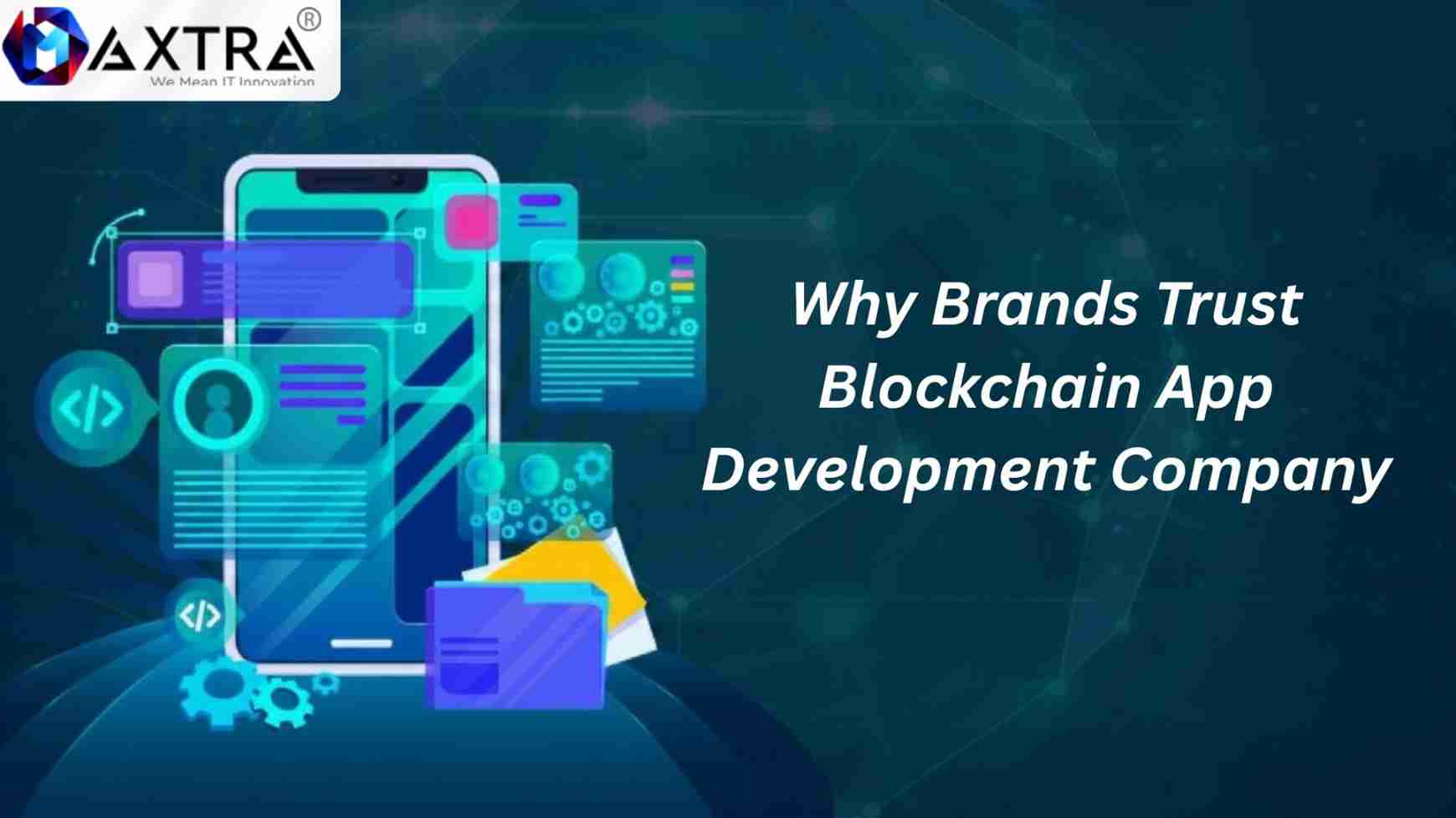 Why Brands Trust Blockchain App Development Company