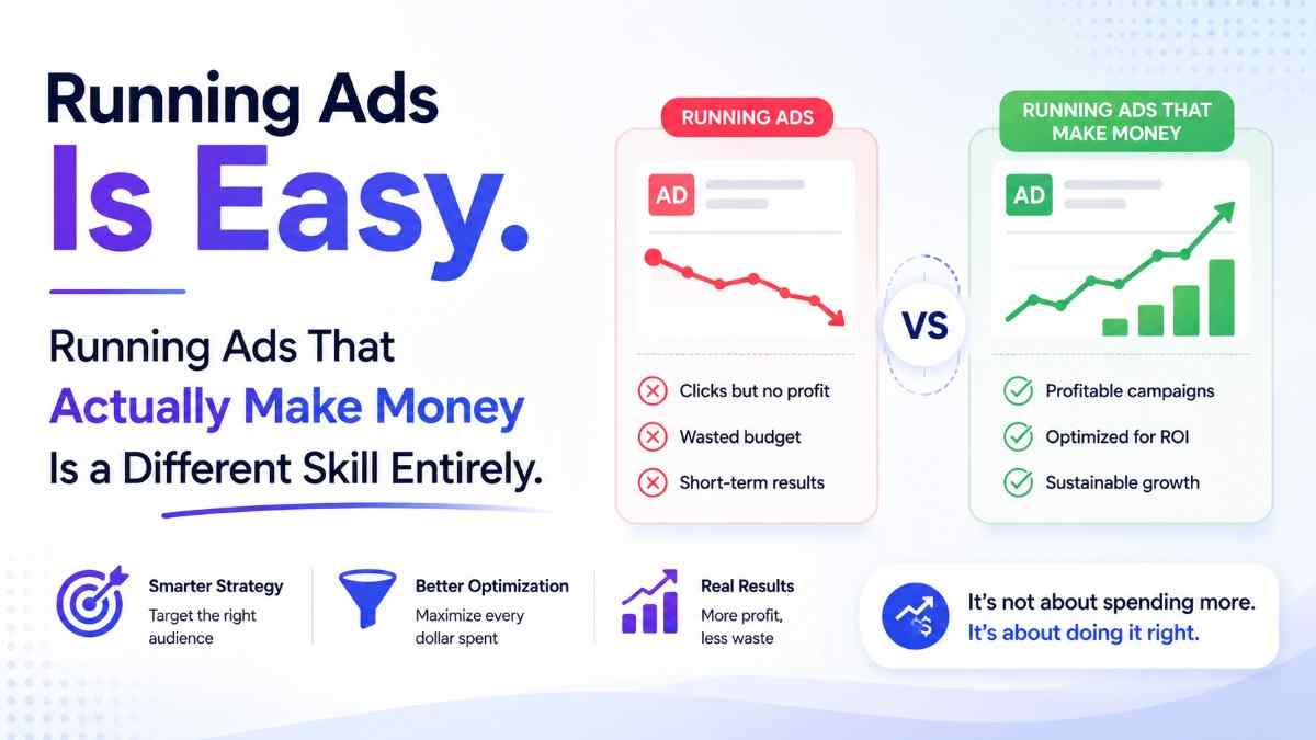 Running Ads Is Easy. Profitable Ads Need Real Skill