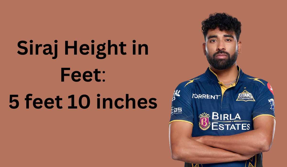 Siraj Height in Feet: Interesting Facts