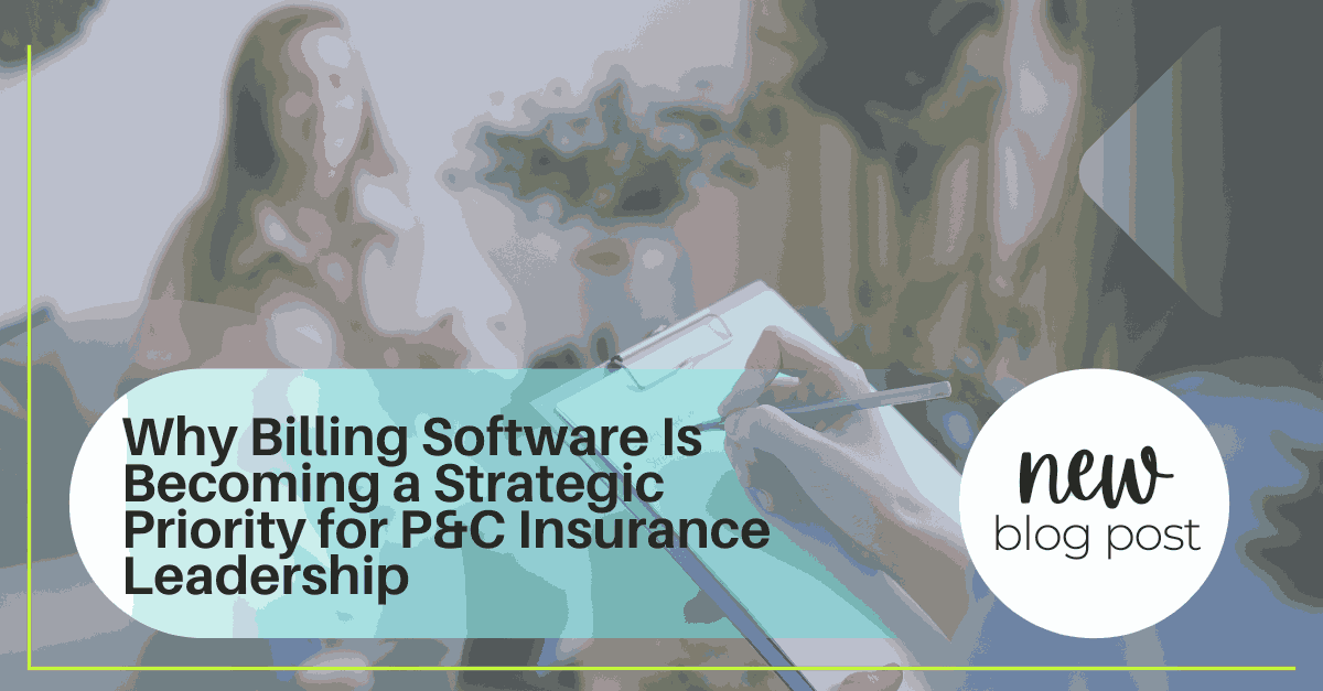 Why P&C Leaders Are Prioritizing Billing Software