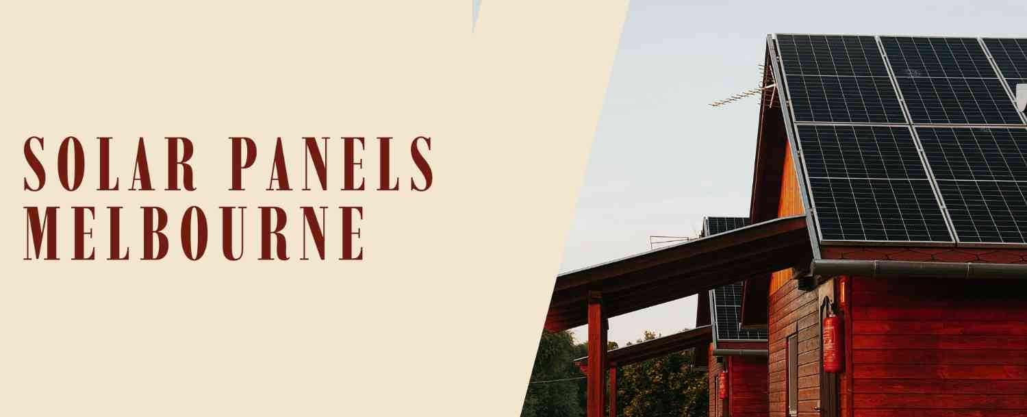 Solar Panels Melbourne: Benefits of Switching to Solar
