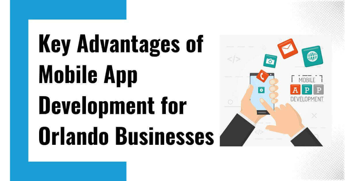 Advantages of Mobile App Development Orlando Businesses