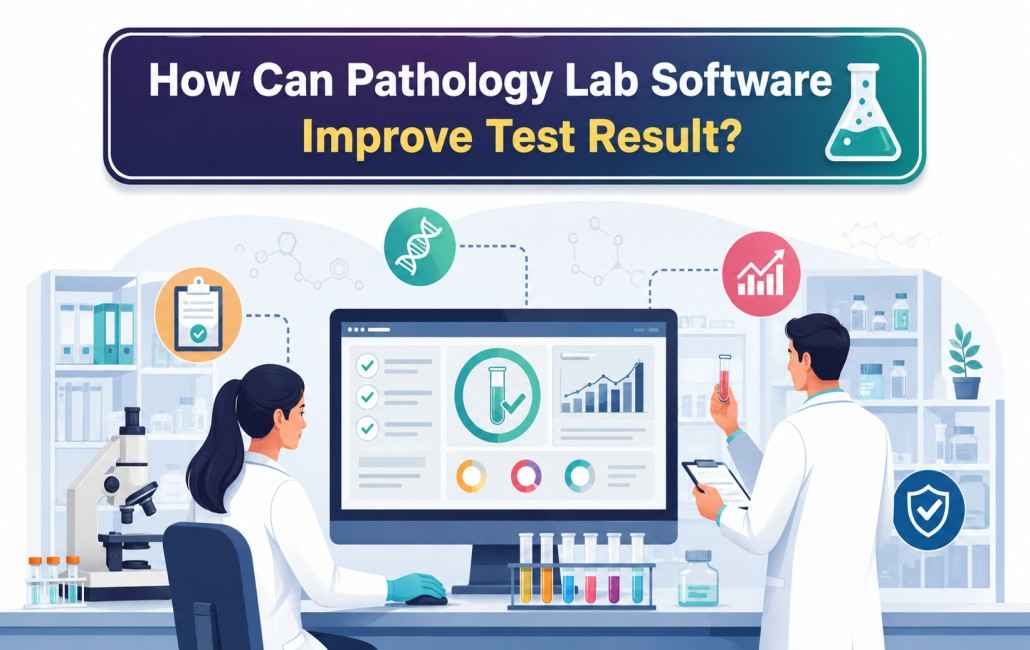 How Can Pathology Lab Software Improve Test Result?