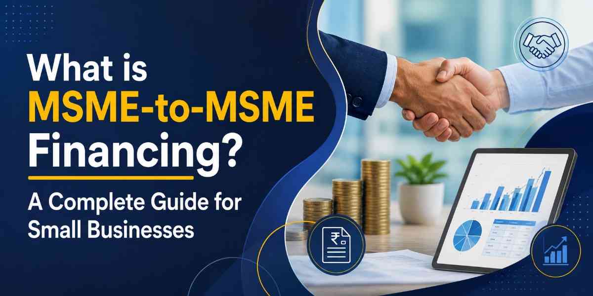 What is MSME-to-MSME Financing? A Complete Guide