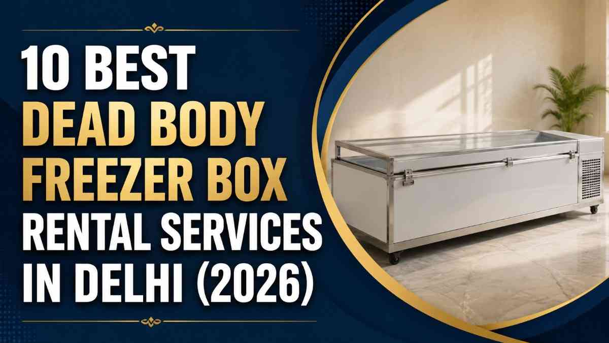 10 Best Dead Body Freezer Box Rental Services in Delhi
