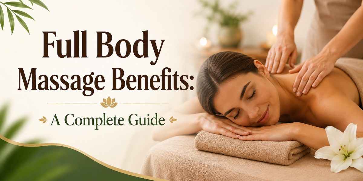 Full Body Massage Benefits: A Complete Guide