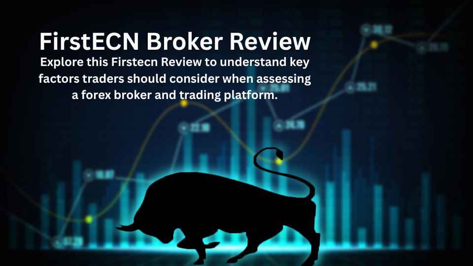 Firstecn Review: A Guide to Evaluating a Forex Broker